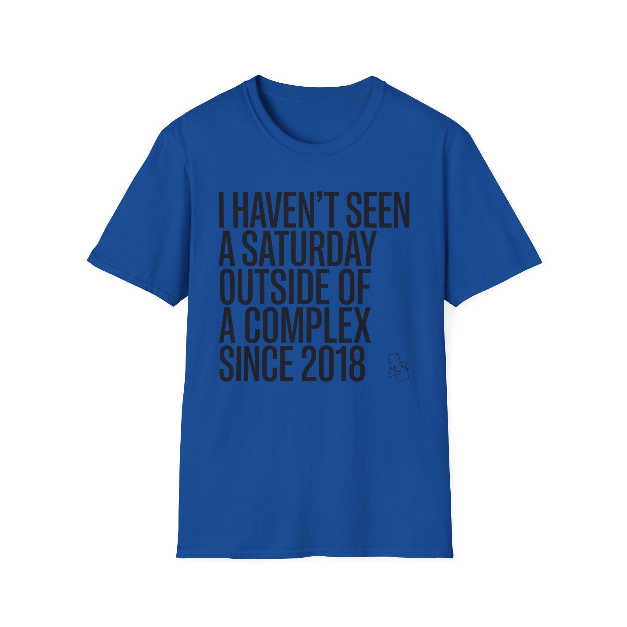 Haven't Seen a Saturday. T-Shirt
