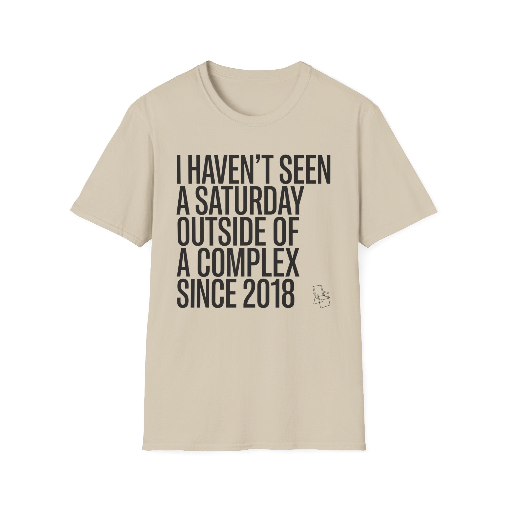 Haven't Seen a Saturday. T-Shirt