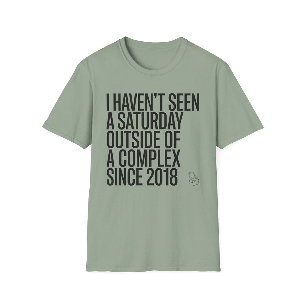 Haven't Seen a Saturday. T-Shirt