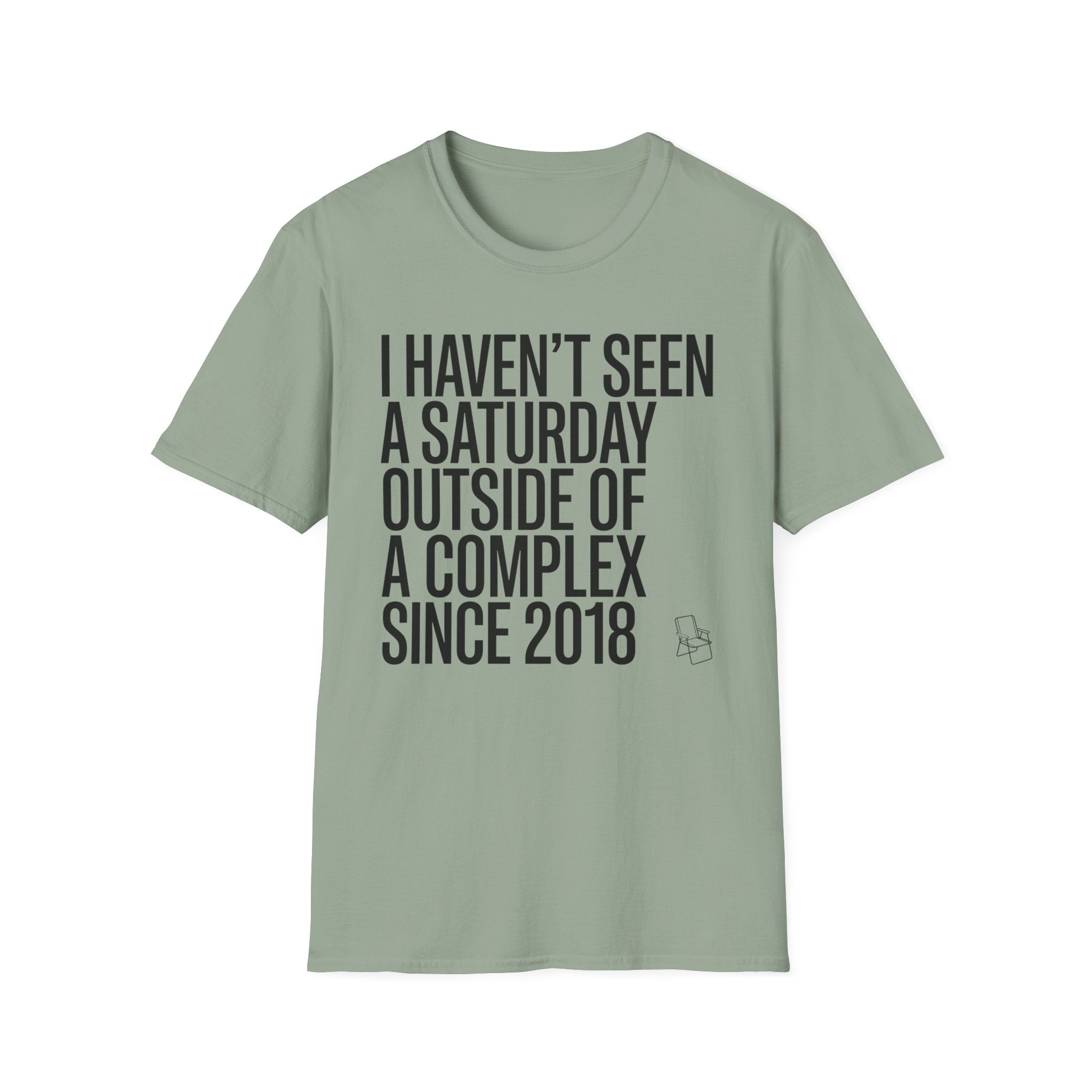 Haven't Seen a Saturday. T-Shirt