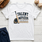 Talent Gets You Noticed T-Shirt