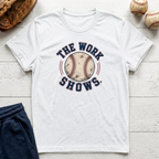 The Work Shows T-Shirt