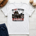 Do Not Disturb Game In Progress T-Shirt