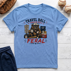Travel Baseball Turned Me Feral T-Shirt