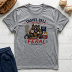 Travel Baseball Turned Me Feral T-Shirt