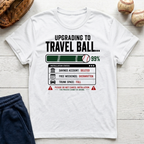Upgrading to Travel Ball T-Shirt