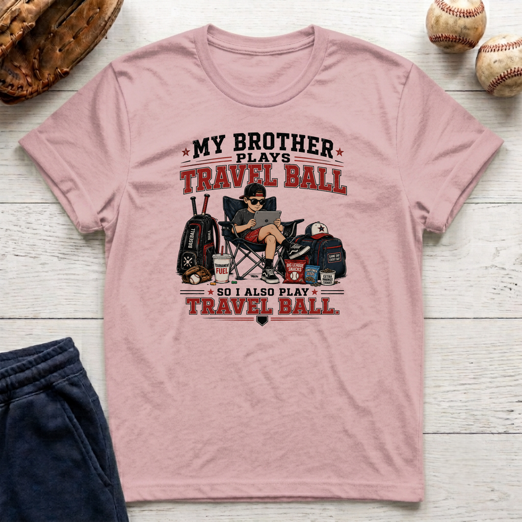 My Brother Plays Travel Ball T-Shirt