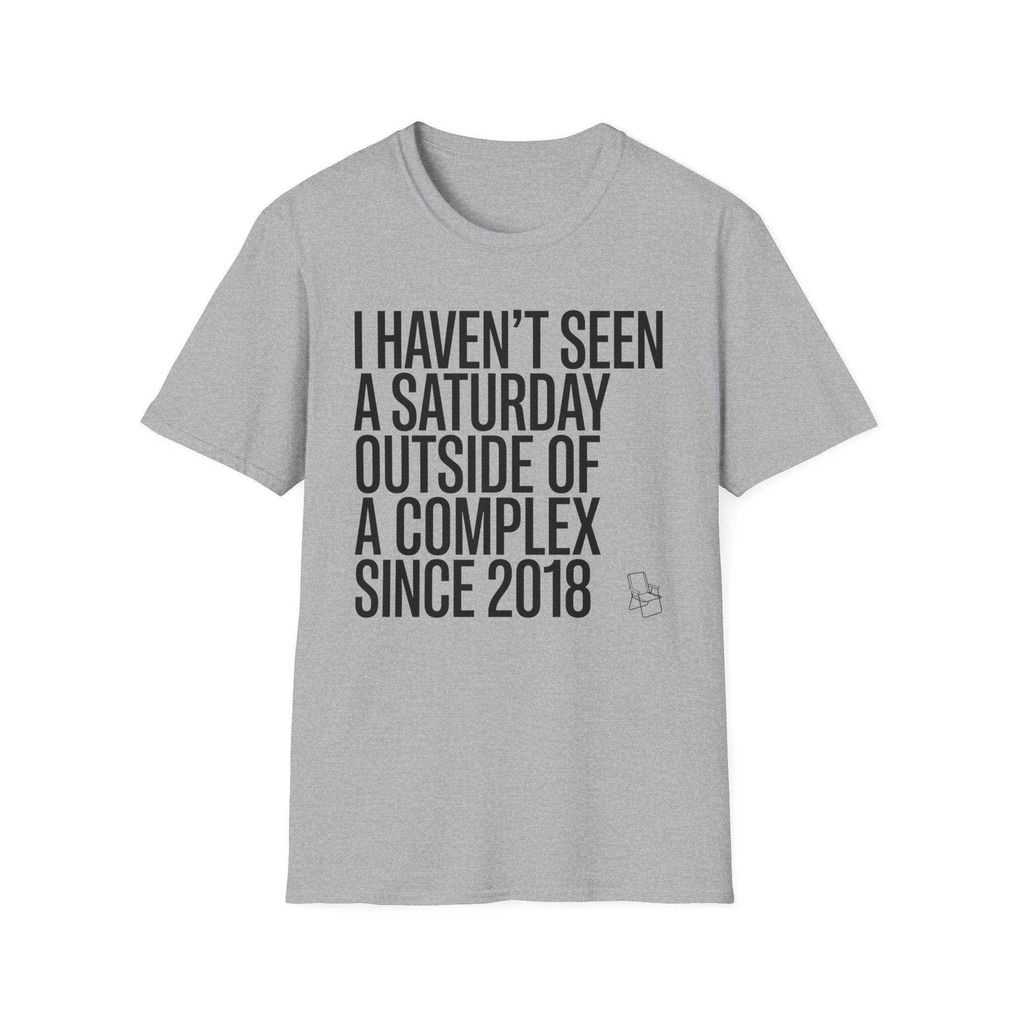 Haven't Seen a Saturday. T-Shirt