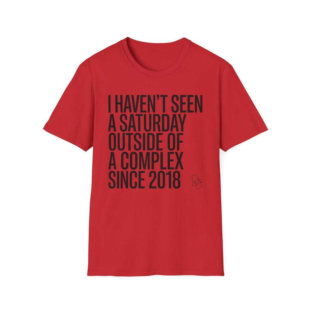 Haven't Seen a Saturday. T-Shirt