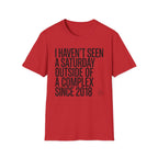 Haven't Seen a Saturday. T-Shirt