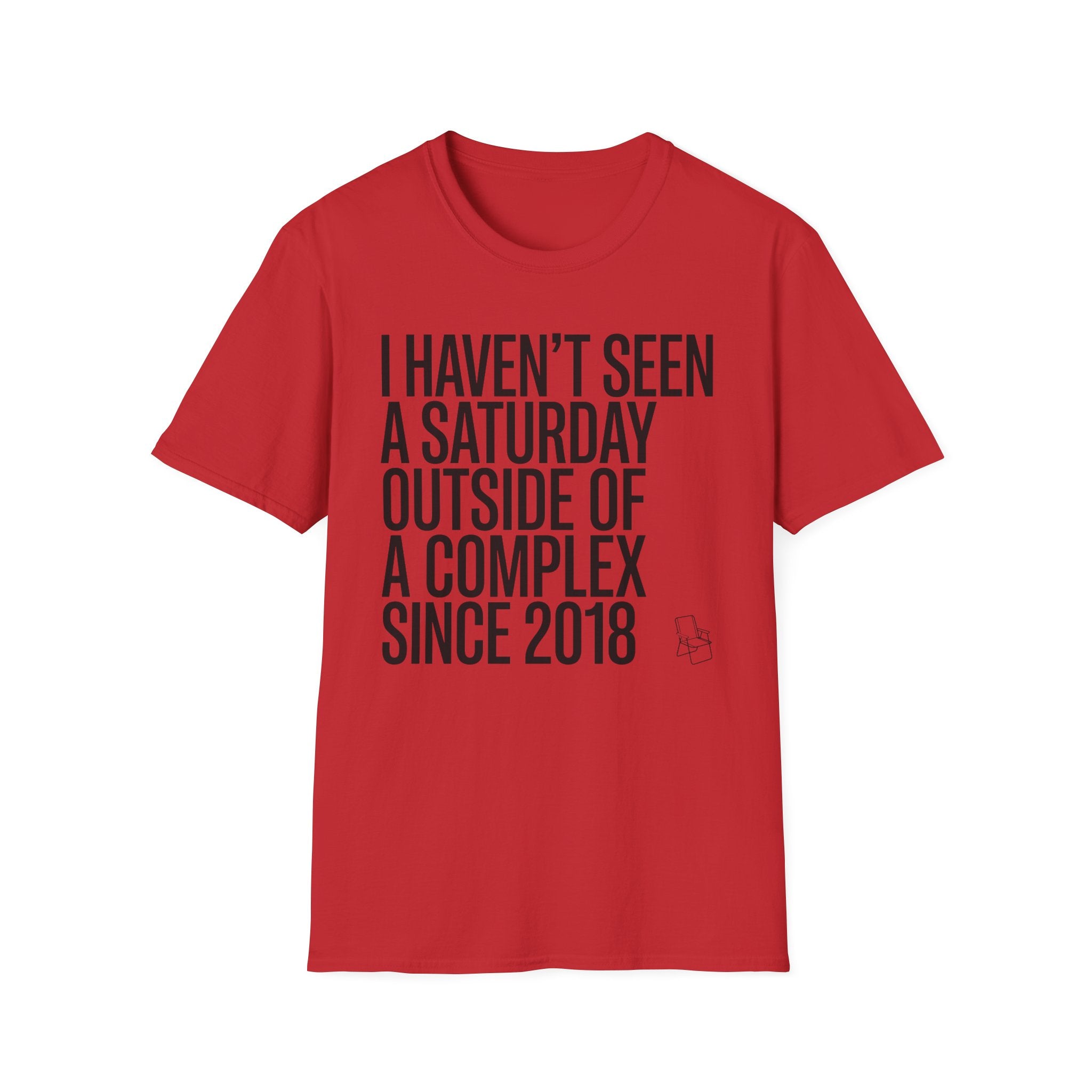 Haven't Seen a Saturday. T-Shirt
