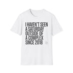 Haven't Seen a Saturday. T-Shirt