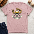 No Loyalty T-Shirt