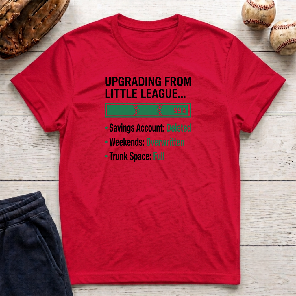Upgrading From Little League T-Shirt