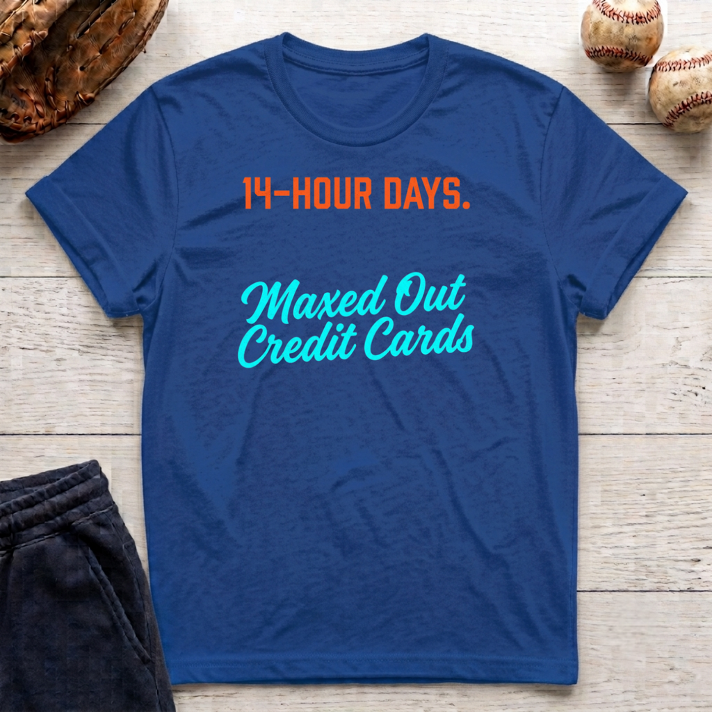 14 Hour Days T-Shirt