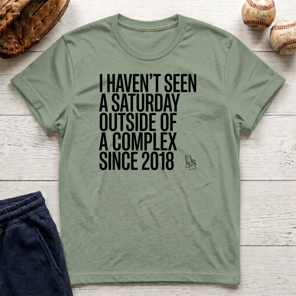 Haven't Seen a Saturday. T-Shirt
