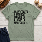 Haven't Seen a Saturday. T-Shirt