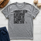 Haven't Seen a Saturday. T-Shirt